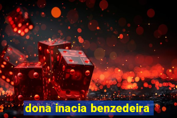 dona inacia benzedeira